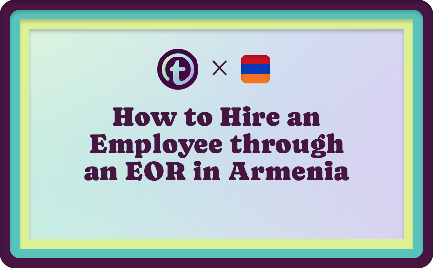 How to Hire an Employee through an EOR in Armenia