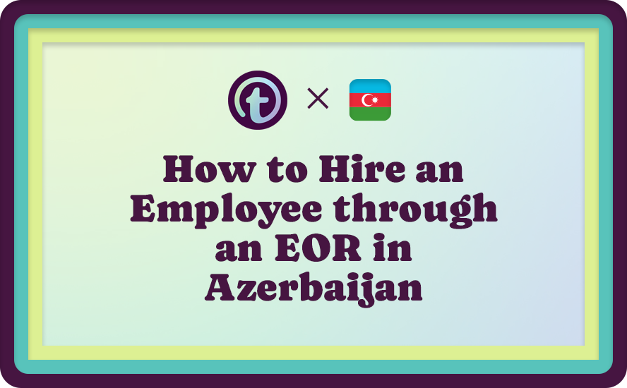 How to Hire an Employee through an EOR in Azerbaijan