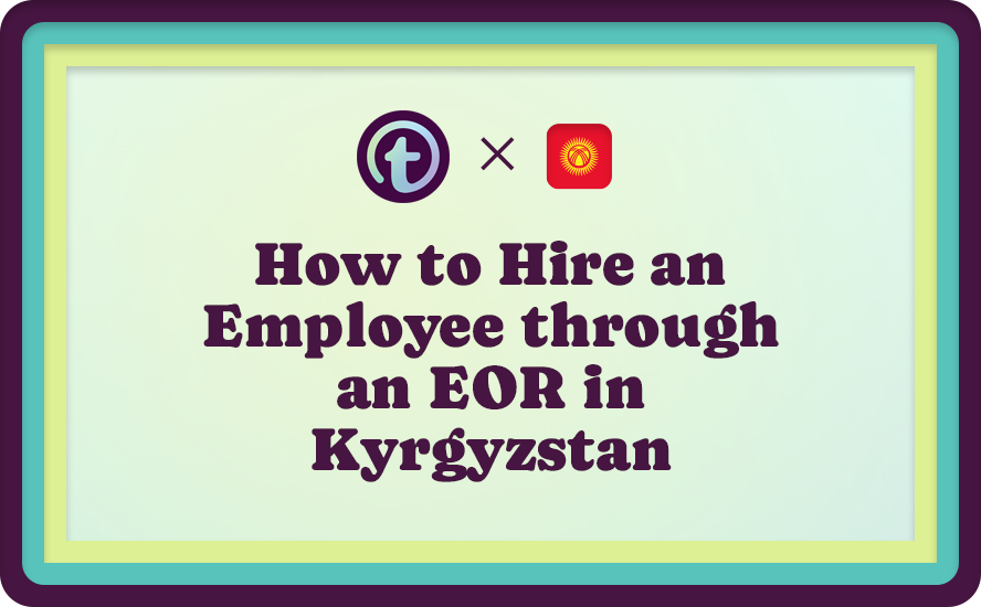 How to Hire an Employee through an EOR in Kyrgyzstan
