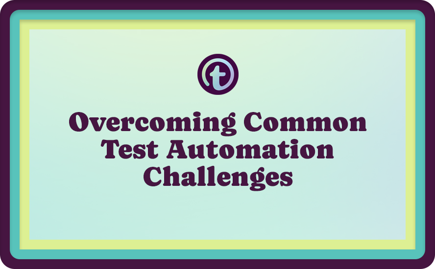 Green Background with Purple Truss Logo and Overcoming common Test Automation Challenges Text